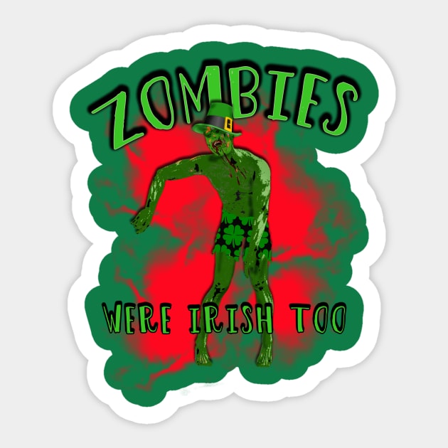 Zombies Were Irish Too T-shirt St Patricks Day Sticker by Scarebaby